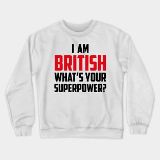 I am British What's Your Superpower Black Crewneck Sweatshirt